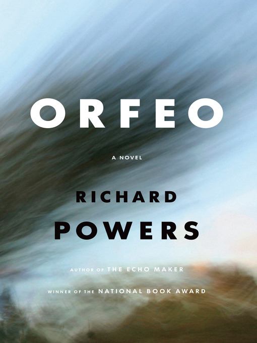Title details for Orfeo by Richard Powers - Wait list